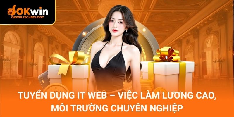 Tuyển dụng IT Web – Việc làm lương cao, môi trường chuyên nghiệp